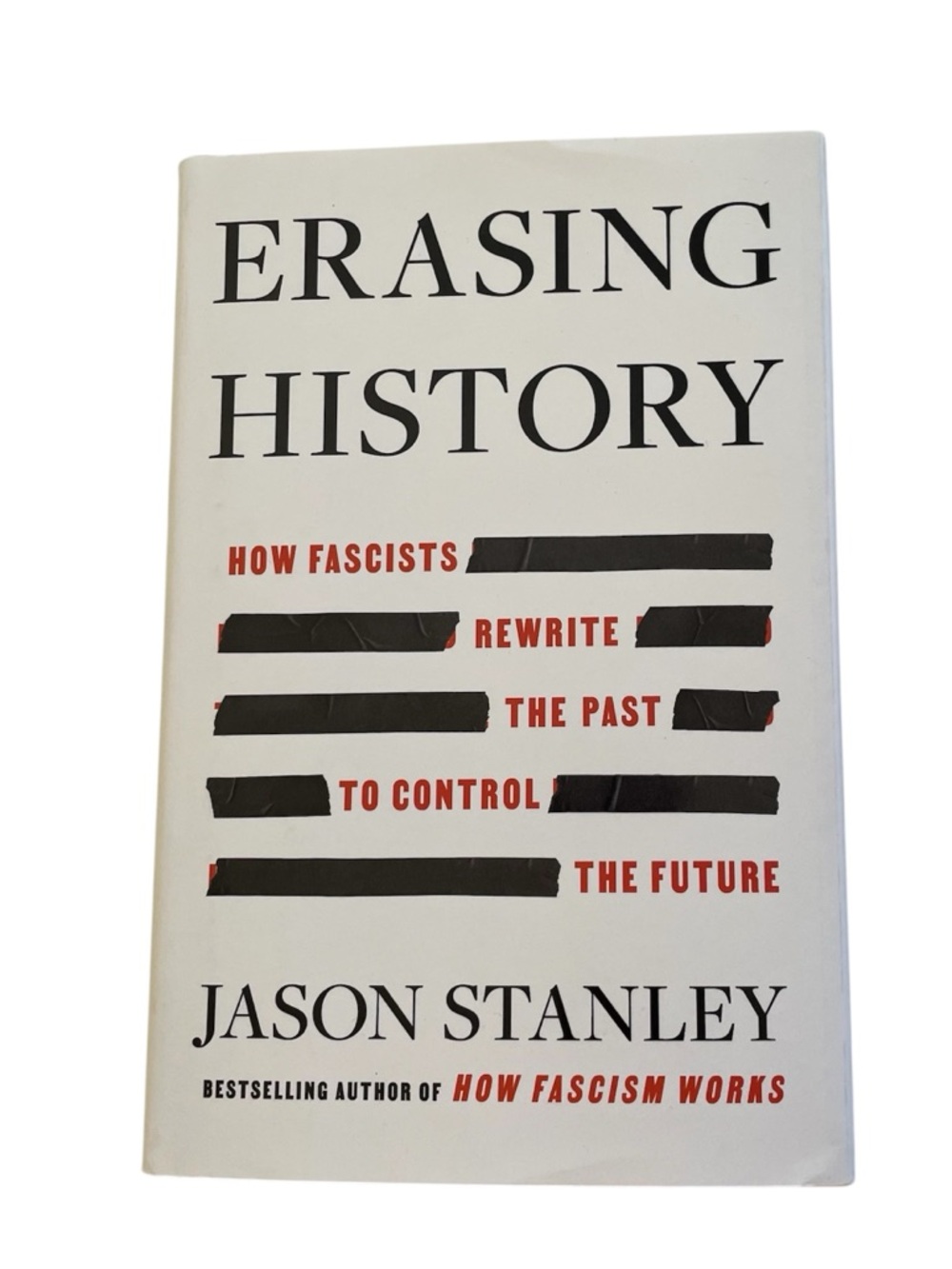 Erasing History : How Fascists Rewrite the Past to Control the Future by Jason S